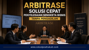 Arbitrase cara tepat penyelesaian sengketa bisnis